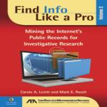 Find Info Like a Pro, Volume 2: Mining the Internet's Public Records for Investigative Research