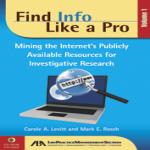 "Find Info Like a Pro, Volume 1: Mining the Internet's Publicly Available Resources for Investigative Research"